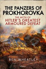 Panzers of Prokhorovka: The Myth of Hitler's Greatest Armoured Defeat cena un informācija | Vēstures grāmatas | 220.lv