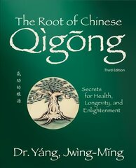 Root of Chinese Qigong: Secrets for Health, Longevity, and Enlightenment 3rd edition cena un informācija | Pašpalīdzības grāmatas | 220.lv