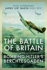 From The Battle of Britain to Bombing Hitler's Berchtesgaden: Wing Commander James Jim' Bazin, DSO, DFC цена и информация | Исторические книги | 220.lv