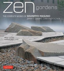 Zen Gardens: The Complete Works of Shunmyo Masuno, Japan's Leading Garden Designer цена и информация | Книги по архитектуре | 220.lv