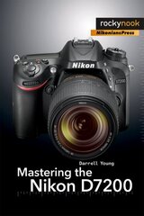 Mastering the Nikon D7200 cena un informācija | Grāmatas par fotografēšanu | 220.lv