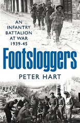 Footsloggers: An Infantry Battalion at War, 1939-45 Main cena un informācija | Vēstures grāmatas | 220.lv