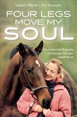 Four Legs Move My Soul: The Authorised Biography of Dressage Olympian Isabell Werth цена и информация | Биографии, автобиогафии, мемуары | 220.lv