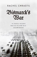 Bismarck's War: The Franco-Prussian War and the Making of Modern Europe cena un informācija | Vēstures grāmatas | 220.lv