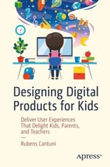 Designing Digital Products for Kids: Deliver User Experiences That Delight Kids, Parents, and Teachers 1st ed. cena un informācija | Ekonomikas grāmatas | 220.lv
