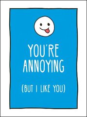 You're Annoying But I Like You: Cheeky Ways to Tell Your Best Friend How You Really Feel цена и информация | Фантастика, фэнтези | 220.lv
