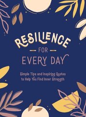 Resilience for Every Day: Simple Tips and Inspiring Quotes to Help You Find Inner Strength цена и информация | Самоучители | 220.lv