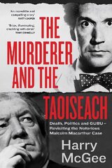 Murderer and the Taoiseach: Death, Politics and GUBU - Revisiting the Notorious Malcolm Macarthur Case cena un informācija | Biogrāfijas, autobiogrāfijas, memuāri | 220.lv