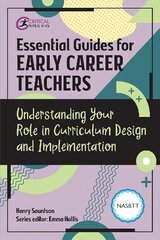 Essential Guides for Early Career Teachers: Understanding Your Role in Curriculum Design and Implementation цена и информация | Книги по социальным наукам | 220.lv