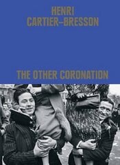 Henri Cartier-Bresson: The Other Coronation cena un informācija | Grāmatas par fotografēšanu | 220.lv