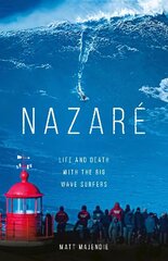 Nazare: Life and Death with the Big Wave Surfers цена и информация | Книги о питании и здоровом образе жизни | 220.lv