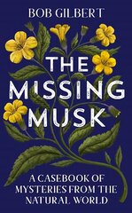 Missing Musk: A Casebook of Mysteries from the Natural World цена и информация | Книги о питании и здоровом образе жизни | 220.lv