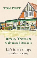 Rivets, Trivets and Galvanised Buckets: Life in the village hardware shop cena un informācija | Vēstures grāmatas | 220.lv