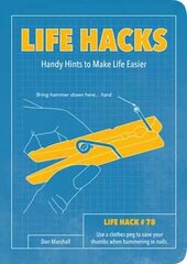 Life Hacks: Handy Tips to Make Life Easier cena un informācija | Pašpalīdzības grāmatas | 220.lv