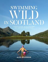 Swimming Wild in Scotland: A guide to over 100 Scottish river, loch and sea swimming spots cena un informācija | Grāmatas par veselīgu dzīvesveidu un uzturu | 220.lv