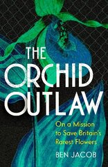 Orchid Outlaw: On a Mission to Save Britain's Rarest Flowers cena un informācija | Grāmatas par veselīgu dzīvesveidu un uzturu | 220.lv