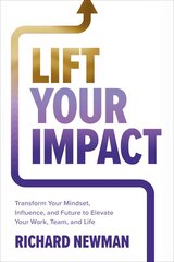 Lift Your Impact: Transform Your Mindset, Influence, and Future to Elevate Your Work, Team, and Life cena un informācija | Ekonomikas grāmatas | 220.lv