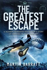 Greatest Escape: A Bomber Command Navigator s Story of Survival in Nazi Germany cena un informācija | Vēstures grāmatas | 220.lv