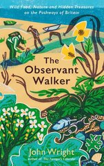 Observant Walker: Wild Food, Nature and Hidden Treasures on the Pathways of Britain Main cena un informācija | Grāmatas par veselīgu dzīvesveidu un uzturu | 220.lv