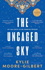 Uncaged Sky: My 804 days in an Iranian prison cena un informācija | Biogrāfijas, autobiogrāfijas, memuāri | 220.lv