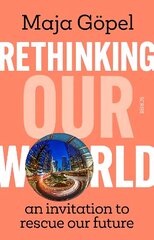 Rethinking Our World: an invitation to rescue our future cena un informācija | Sociālo zinātņu grāmatas | 220.lv