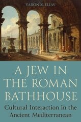 Jew in the Roman Bathhouse: Cultural Interaction in the Ancient Mediterranean cena un informācija | Garīgā literatūra | 220.lv