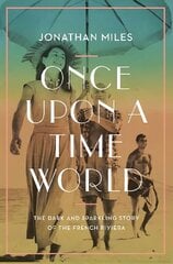 Once Upon a Time World: The Dark and Sparkling Story of the French Riviera Main cena un informācija | Vēstures grāmatas | 220.lv