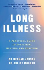 Long Illness: A Practical Guide to Surviving, Healing and Thriving cena un informācija | Pašpalīdzības grāmatas | 220.lv