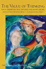 Value of Thinking: For a Cognition that Satisfies the Human Being The Relationship Between Spiritual Science and Natural Science cena un informācija | Garīgā literatūra | 220.lv