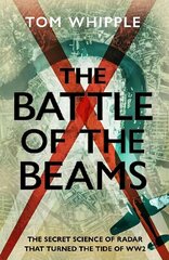 Battle of the Beams: The secret science of radar that turned the tide of the Second World War cena un informācija | Vēstures grāmatas | 220.lv