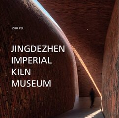 Jingdezhen Imperial Kiln Museum cena un informācija | Grāmatas par arhitektūru | 220.lv