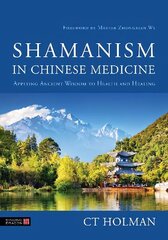 Shamanism in Chinese Medicine: Applying Ancient Wisdom to Health and Healing cena un informācija | Pašpalīdzības grāmatas | 220.lv
