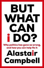 But What Can I Do?: Why Politics Has Gone So Wrong, and How You Can Help Fix It cena un informācija | Sociālo zinātņu grāmatas | 220.lv