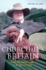 Churchill's Britain: From the Antrim Coast to the Isle of Wight cena un informācija | Vēstures grāmatas | 220.lv