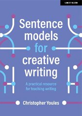 Sentence models for creative writing: A practical resource for teaching writing цена и информация | Книги по социальным наукам | 220.lv