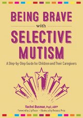 Being Brave with Selective Mutism: A Step-by-Step Guide for Children and Their Caregivers цена и информация | Самоучители | 220.lv