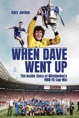 When Dave Went Up: The Inside Story of Wimbledon's 1988 FA Cup Win цена и информация | Книги о питании и здоровом образе жизни | 220.lv