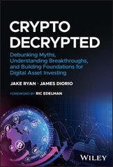 Crypto Decrypted: Debunking Myths, Understanding Breakthroughs, and Building Foundations for Digital Asset Investing cena un informācija | Ekonomikas grāmatas | 220.lv