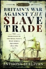 Britain's War Against the Slave Trade: The Operations of the Royal Navy s West Africa Squadron, 1807 1867 cena un informācija | Sociālo zinātņu grāmatas | 220.lv