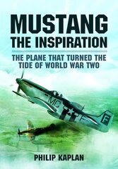 Mustang the Inspiration: The Plane That Turned the Tide in World War Two cena un informācija | Vēstures grāmatas | 220.lv