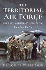 Territorial Air Force: The RAF's Voluntary Squadrons, 1926 1957 cena un informācija | Sociālo zinātņu grāmatas | 220.lv