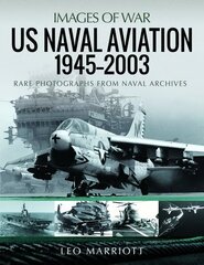 US Naval Aviation, 1945 2003: Rare Photographs from Naval Archives cena un informācija | Sociālo zinātņu grāmatas | 220.lv