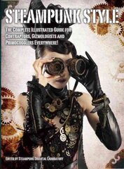 Steampunk Style: The Complete Illustrated guide for Contraptors, Gizmologists, and Primocogglers Everywhere! цена и информация | Книги о питании и здоровом образе жизни | 220.lv