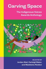 Carving Space: The Indigenous Voices Awards Anthology цена и информация | Рассказы, новеллы | 220.lv