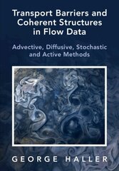 Transport Barriers and Coherent Structures in Flow Data: Advective, Diffusive, Stochastic and Active Methods cena un informācija | Ekonomikas grāmatas | 220.lv