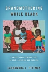 Grandmothering While Black: A Twenty-First-Century Story of Love, Coercion, and Survival cena un informācija | Sociālo zinātņu grāmatas | 220.lv