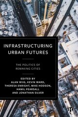 Infrastructuring Urban Futures: The Politics of Remaking Cities цена и информация | Книги по социальным наукам | 220.lv