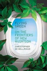 Flying Green: On the Frontiers of New Aviation cena un informācija | Sociālo zinātņu grāmatas | 220.lv