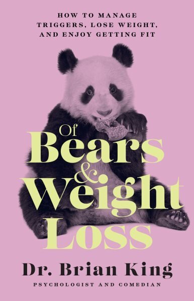 Of Bears and Weight Loss: How to Manage Triggers, Lose Weight, and Enjoy Getting Fit цена и информация | Pašpalīdzības grāmatas | 220.lv