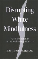 Disrupting White Mindfulness: Race and Racism in the Wellbeing Industry цена и информация | Книги по социальным наукам | 220.lv